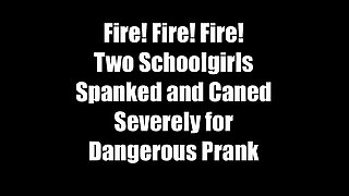 Fire! Fire! Fire! Two Schoolgirls Spanked and Caned