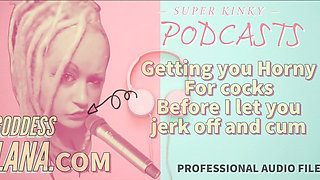 Kinky Podcast 13 Getting You Horny for Cocks Before I Let You Jerk off and Cum