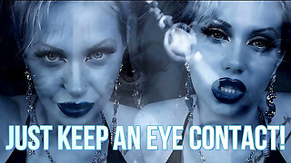 Mesmerize eye contact! It's so easy to manipulate you and take your weak mind!