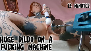 13 Minutes Huge Dildo Fuck Machine