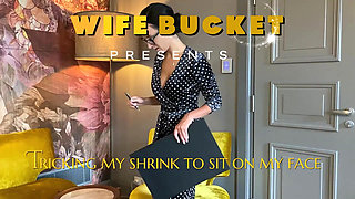 Wifebucket Amateurs - Tricking My Shrink to Sit on My Face